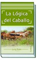 La Lógica del Caballo. Lucy Rees